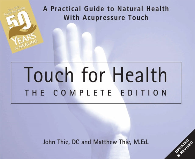 Touch for Health: The 50th Anniversary: A Practical Guide to Natural Health with Acupressure Touch and Massage