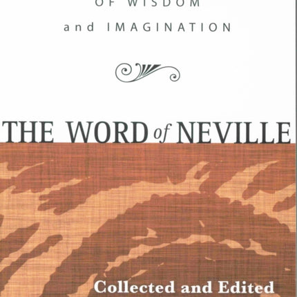 The Word of Neville: A Compilation of Wisdom and Imagination