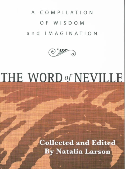 The Word of Neville: A Compilation of Wisdom and Imagination