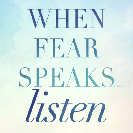 When Fear Speaks Listen