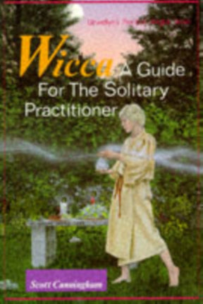 Wicca: A Guide for the Solitary Practitioner