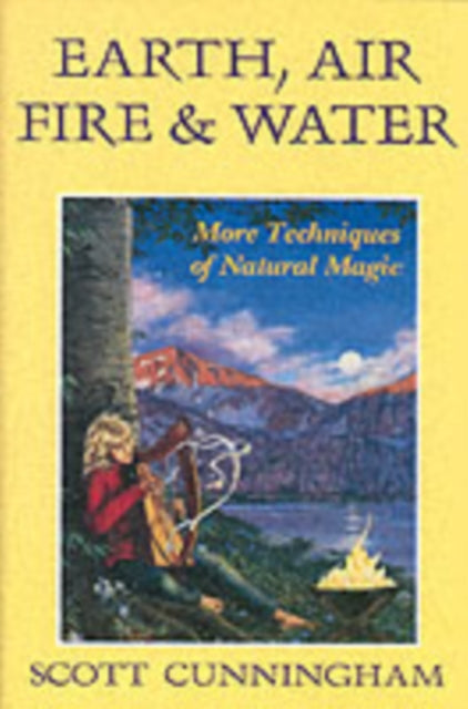 Earth, Air, Fire and Water: More Techniques of Natural Magic