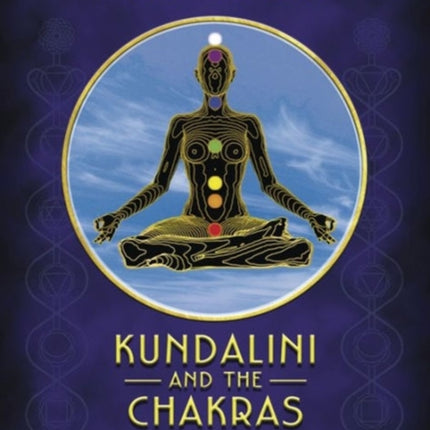 Kundalini and the Chakras: A Practical Manual - Evolution in This Lifetime