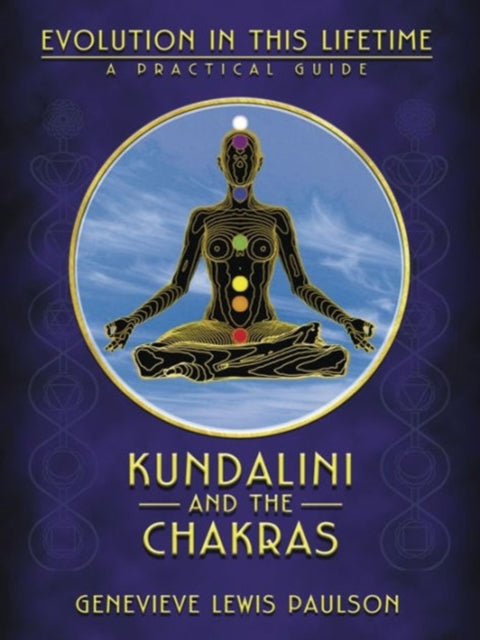 Kundalini and the Chakras: A Practical Manual - Evolution in This Lifetime