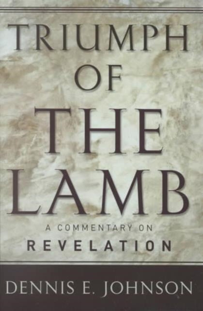 Triumph of the Lamb A Commentary on Revelation