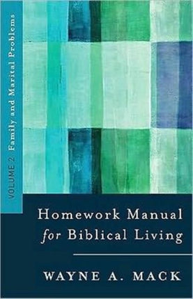 A Homework Manual for Biblical Counseling: Family and Marital Problems