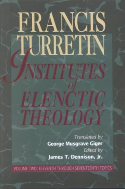Institutes of Elenctic Theology Vol 2 Eleventh Through Seventeenth Topics 002