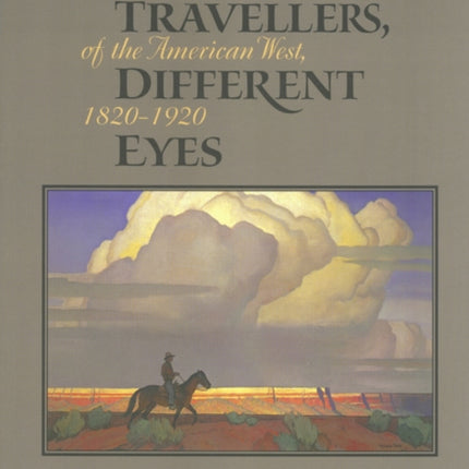 Different Travellers, Different Eyes: Artists' Narratives of the American West, 1820-1920