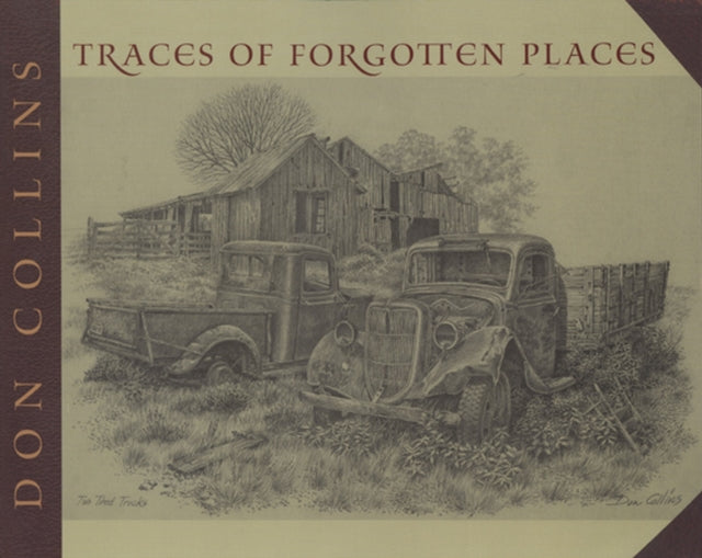 Traces of Forgotten Places: An Artist's Thirty-year Exploration and Celebration of Texas as it Was