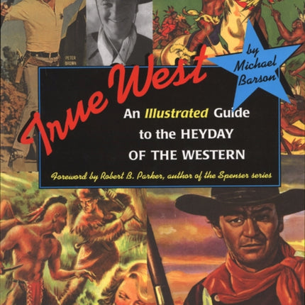 True West: An Illustrated Guide to the Heyday of the Western