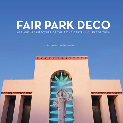 Fair Park Deco Art and Architecture of the Texas Centennial Exposition