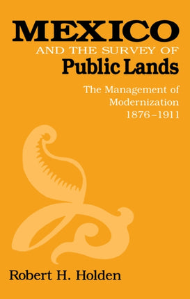 Mexico and the Survey of Public Lands: The Management of Modernization, 1876–1911