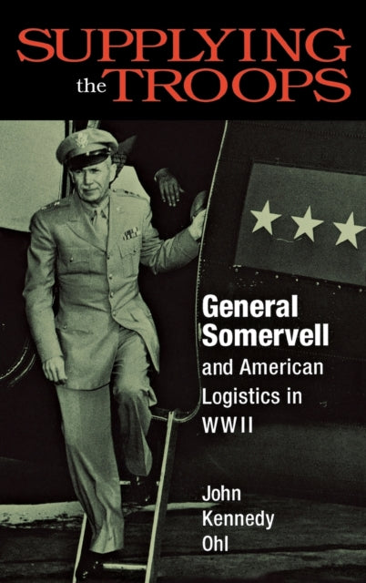 Supplying the Troops: General Somervell and American Logistics in WWII