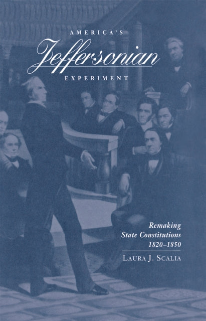 America's Jeffersonian Experiment: Remaking State Constitutions, 1820–1850