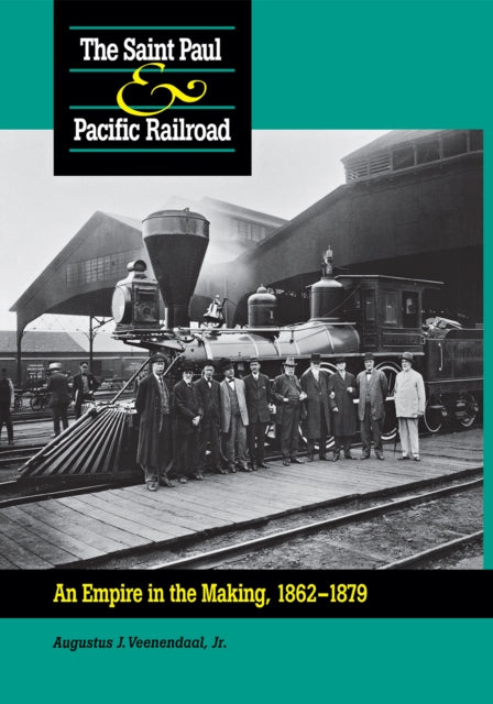 Saint Paul & Pacific Railroad: An Empire in the Making, 1862–1879