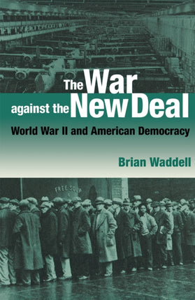 The War against the New Deal: World War II and American Democracy