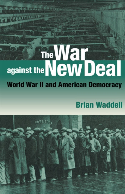 The War against the New Deal: World War II and American Democracy