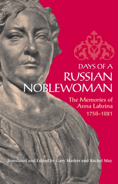 Days of a Russian Noblewoman: The Memories of Anna Labzina, 1758–1821