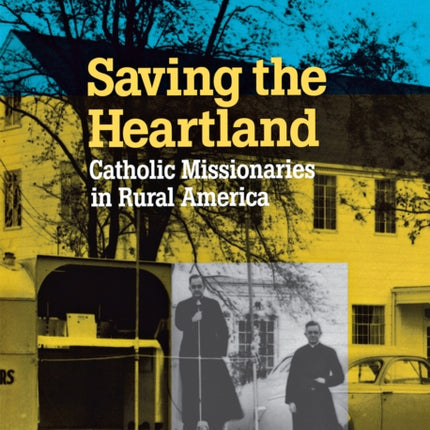 Saving the Heartland: Catholic Missionaries in Rural America