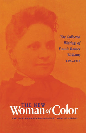 The New Woman of Color: The Collected Writings of Fannie Barrier Williams, 1893–1918