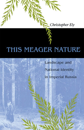 This Meager Nature: Landscape and National Identity in Imperial Russia