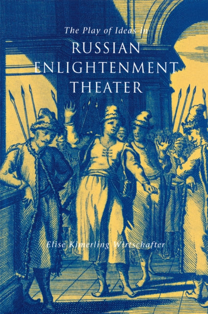 The Play of Ideas in Russian Enlightenment Theater