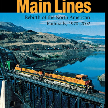 Main Lines: Rebirth of the North American Railroads, 1970–2002