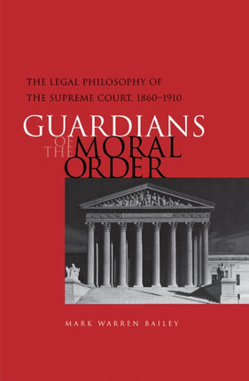 Guardians of the Moral Order: The Legal Philosophy of the Supreme Court, 1860–1910