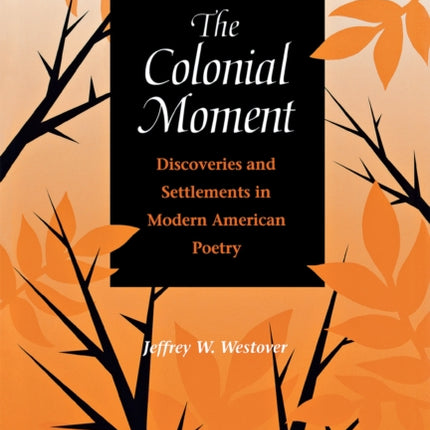 The Colonial Moment: Discoveries and Settlements in Modern American Poetry