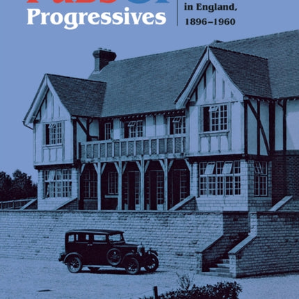 Pubs and Progressives: Reinventing the Public House in England, 1896–1960