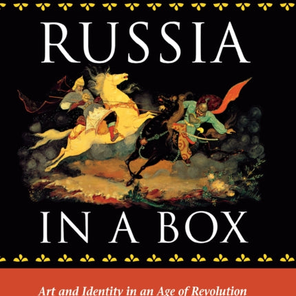 Russia in a Box: Art and Identity in an Age of Revolution