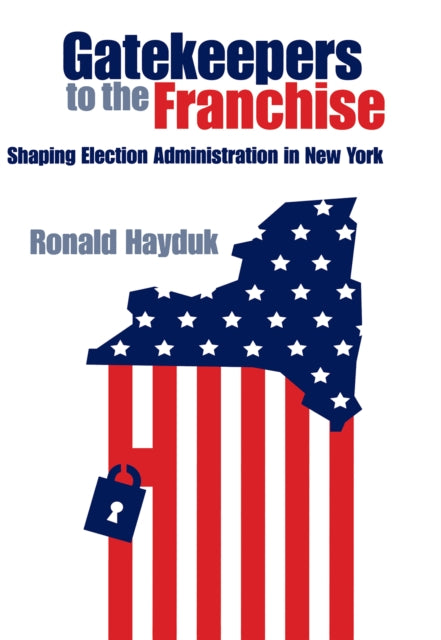 Gatekeepers to the Franchise: Shaping Election Administration in New York