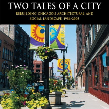 Two Tales of a City: Rebuilding Chicago's Architectural and Social Landscape, 1986–2005