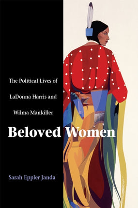 Beloved Women: The Political Lives of LaDonna Harris and Wilma Mankiller