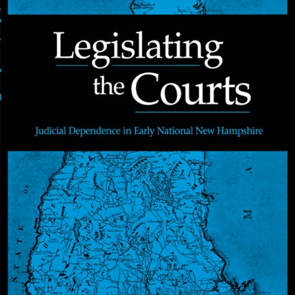 Legislating the Courts: Judicial Dependence in Early National New Hampshire