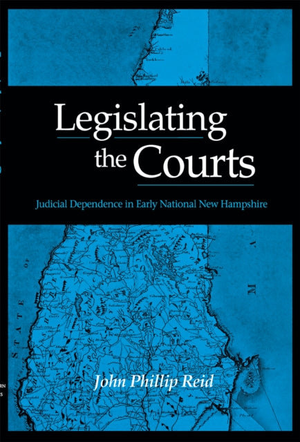 Legislating the Courts: Judicial Dependence in Early National New Hampshire