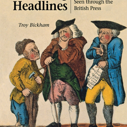 Making Headlines: The American Revolution as Seen through the British Press