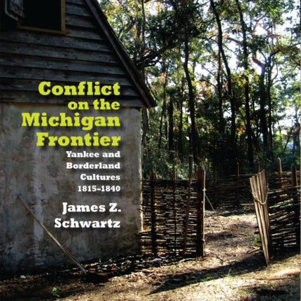 Conflict on the Michigan Frontier: Yankee and Borderland Cultures, 1815–1840