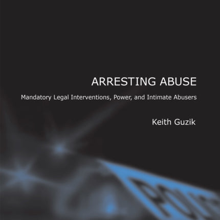 Arresting Abuse: Mandatory Legal Interventions, Power, and Intimate Abusers