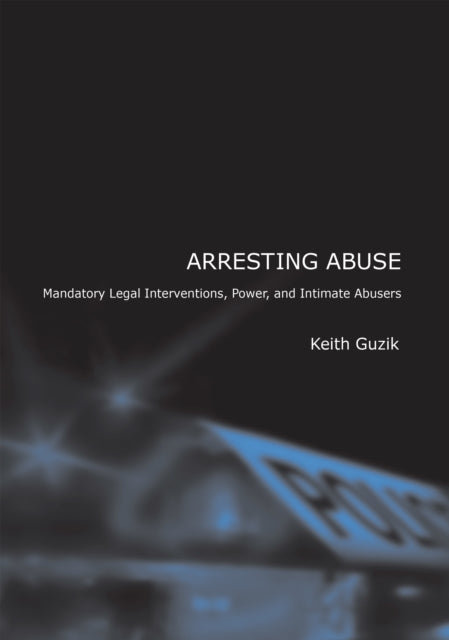 Arresting Abuse: Mandatory Legal Interventions, Power, and Intimate Abusers