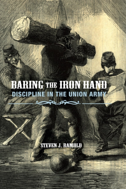 Baring the Iron Hand: Discipline in the Union Army