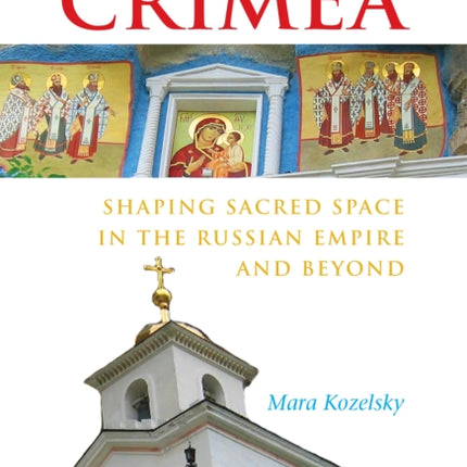 Christianizing Crimea: Shaping Sacred Space in the Russian Empire and Beyond