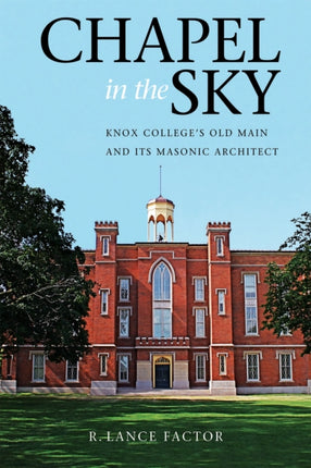 Chapel in the Sky: Knox College's Old Main and Its Masonic Architect