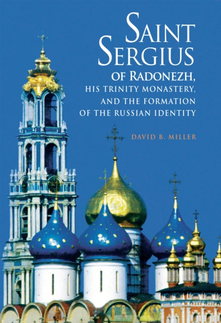 Saint Sergius of Radonezh, His Trinity Monastery, and the Formation of the Russian Identity