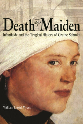 Death and a Maiden: Infanticide and the Tragical History of Grethe Schmidt