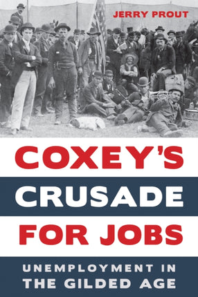 Coxey’s Crusade for Jobs: Unemployment in the Gilded Age