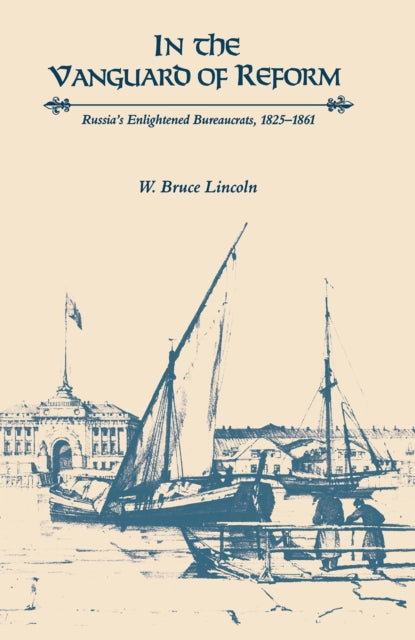 In the Vanguard of Reform: Russia's Enlightened Bureaucrats, 1825–1861