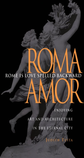 Rome Is Love Spelled Backward: Enjoying Art and Architecture in the Eternal City