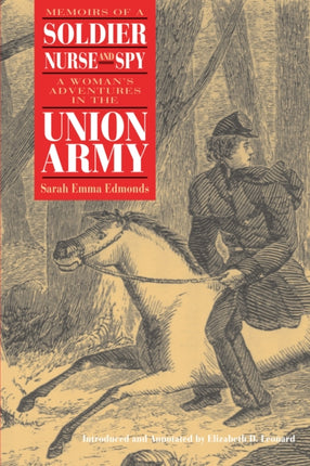 Memoirs of a Soldier, Nurse, and Spy: A Woman's Adventures in the Union Army