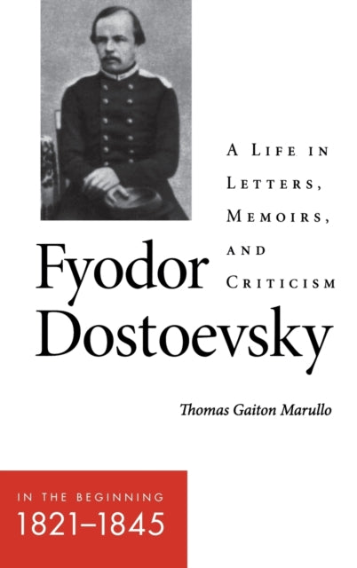 Fyodor Dostoevsky—In the Beginning (1821–1845): A Life in Letters, Memoirs, and Criticism